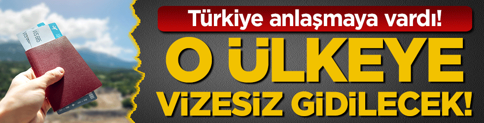 Bir ülkeye daha vize kalktı! İşte vizesiz gidilecek ülkeler!