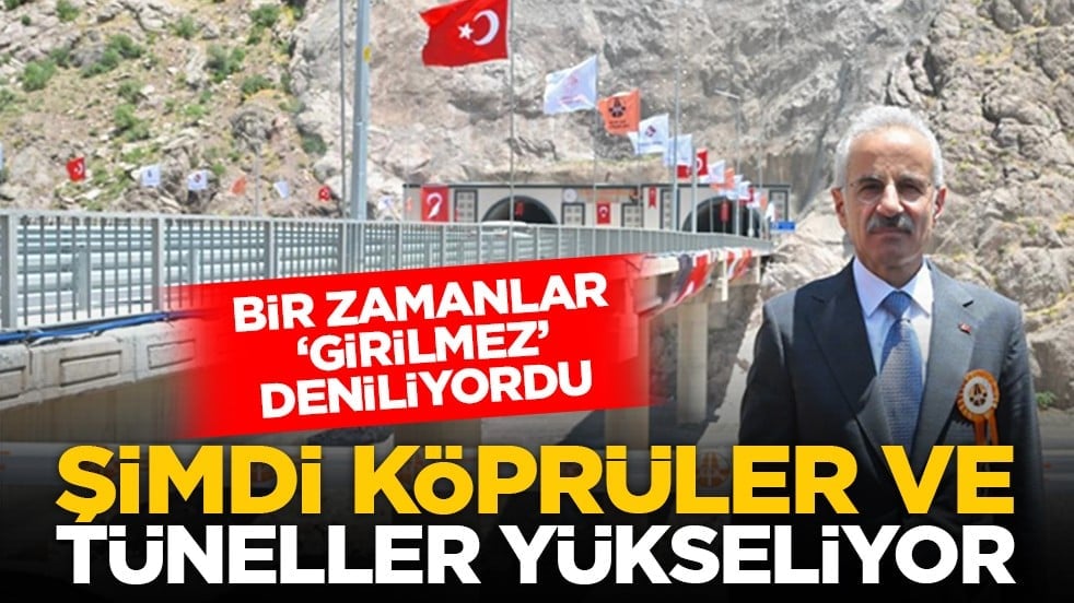 Bir zamanlar ‘girilmez’ deniliyordu: Şimdi köprüler ve tüneller yükseliyor