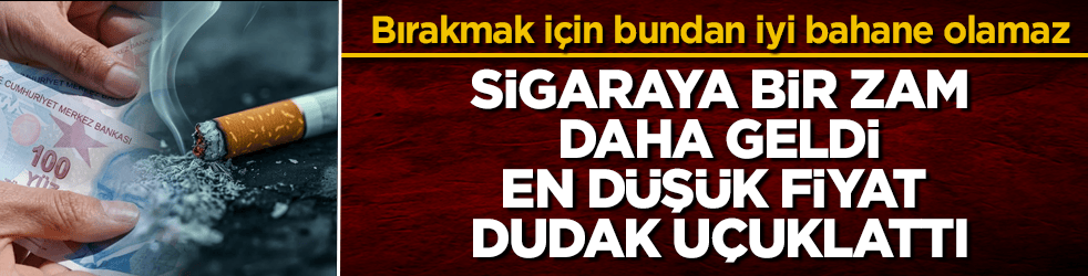 Bırakmak için bundan iyi bahane olamaz! Sigaraya bir zam daha geldi, en düşük fiyat dudak uçuklattı