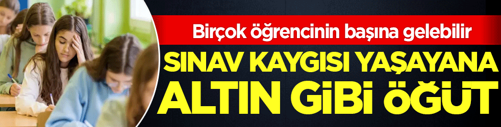  Birçok öğrencinin başına gelebilir: Sınav kaygısı yaşayana altın gibi öğüt!