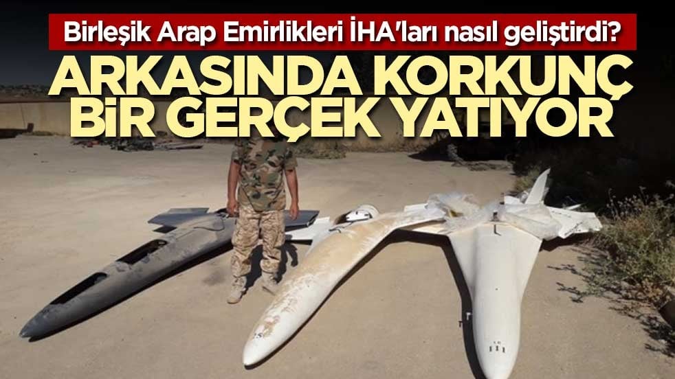 Birleşik Arap Emirlikleri İHA'ları nasıl geliştirdi? Arkasında korkunç bir gerçek yatıyor