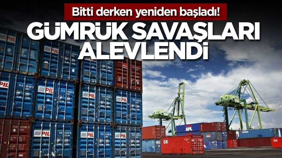 Bitti derken yeniden başladı! Gümrük savaşlarında yeni perde