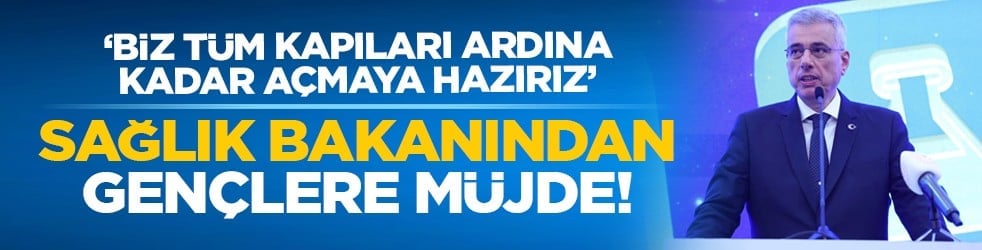 ‘Biz tüm kapıları ardına kadar açmaya hazırız’ Sağlık Bakanından gençlere müjde!