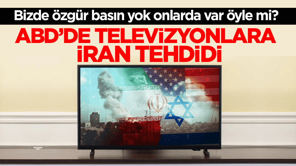 Bizde özgür basın yok onlarda var öyle mi? ABD’de televizyonlara İran tehdidi