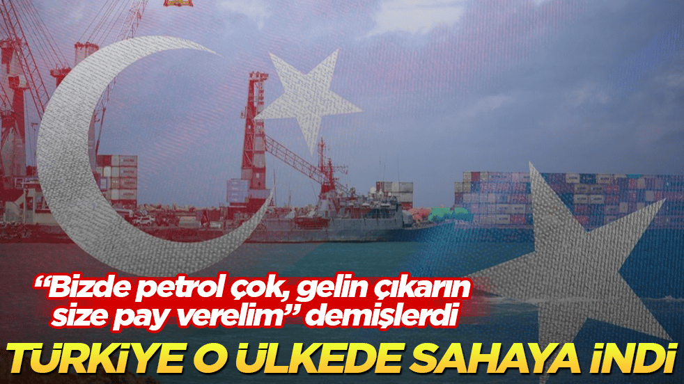 "Bizde petrol çok, gelin çıkarın, size pay verelim" demişlerdi! Türkiye o ülkede sahaya indi