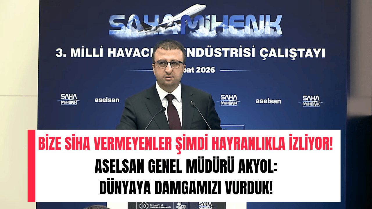 Bize SİHA vermeyenler şimdi hayranlıkla izliyor! ASELSAN Genel Müdürü Akyol: Dünyaya damgamızı vurduk!