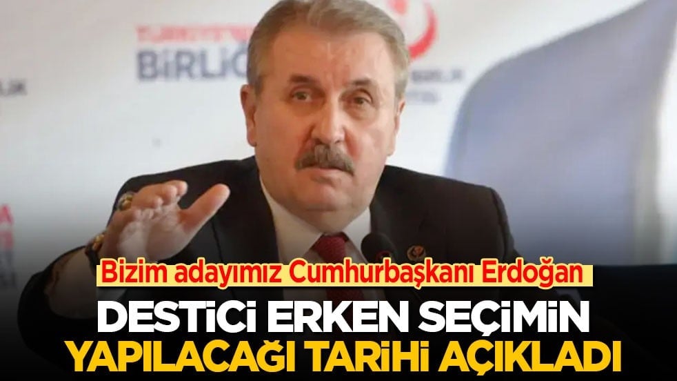 'Bizim adayımız Erdoğan' diyen BBP lideri Destici erken seçim tarihini açıkladı!