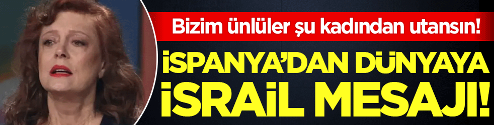 Bizim ünlüler şu kadından utansın: İspanya'dan dünyaya İsrail mesajı!