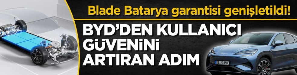 Blade Batarya garantisi genişletildi! BYD’den kullanıcı güvenini artıran adım