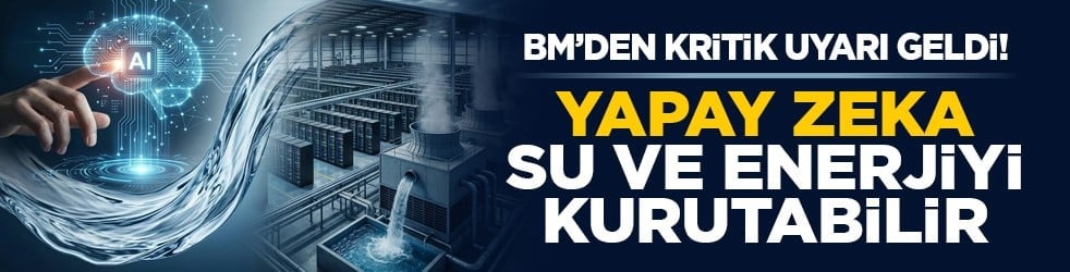 BM’den kritik uyarı geldi! Yapay zeka su ve enerjiyi kurutabilir