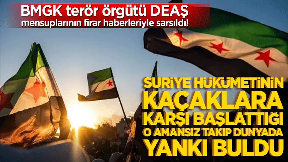 BMGK terör örgütü DEAŞ mensuplarının firar haberleriyle sarsıldı! Suriye hükümetinin kaçaklara karşı başlattığı o amansız takip dünyada yankı buldu