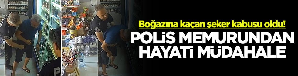 Boğazına kaçan şeker kabusu oldu! Polis memurundan hayati müdahale