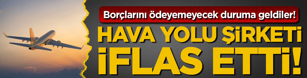Borçlarını ödeyemeyecek duruma geldiler! Hava yolu şirketi iflas etti!