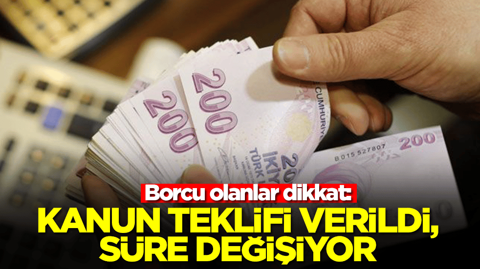 Borcu olanlar dikkat: Kanun teklifi verildi, resmen değişiyor