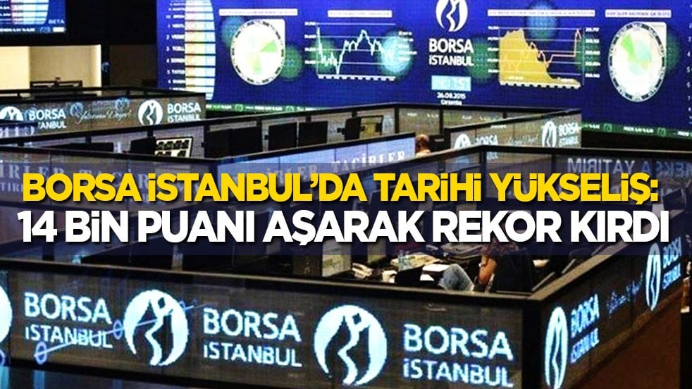 Borsa İstanbul’da tarihi yükseliş: 14 bin puanı aşarak rekor kırdı