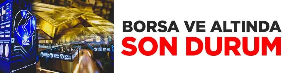Borsa ve altında son durum