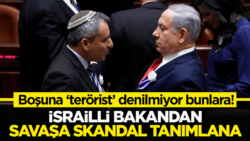 Boşuna ‘terörist’ denilmiyor bunlara! İsrailli bakandan savaşa skandal tanımlana