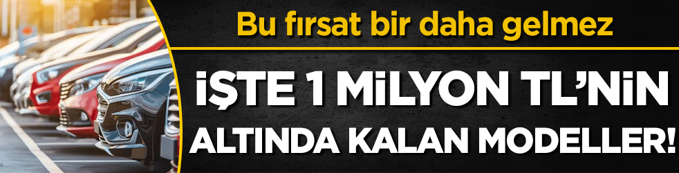 Böyle fırsat bir daha gelmez! 1 milyonun TL'nin altında kalan otomobiller!