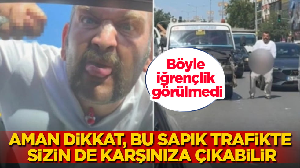 Böyle iğrençlik görülmedi! Aman dikkat, bu sapık trafikte sizin de karşınıza çıkabilir