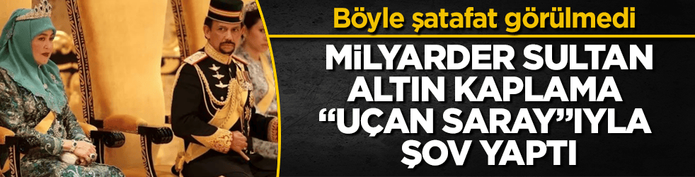 Böyle şatafat görülmedi! Milyarder sultan, altın kaplama "uçan saray"ıyla şov yaptı