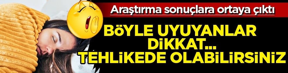 Böyle uyuyanlar dikkat! Tehlikede olabilirsiniz: Araştırma sonuçları yayımlandı...