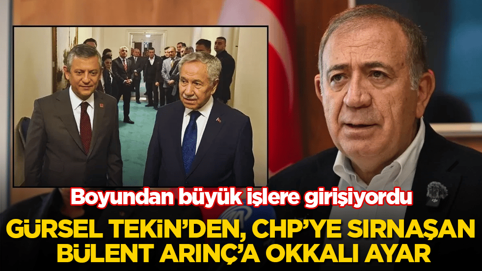 Boyundan büyük işlere girişiyordu! Gürsel Tekin’den, CHP’ye sırnaşan Bülent Arınç’a okkalı ayar