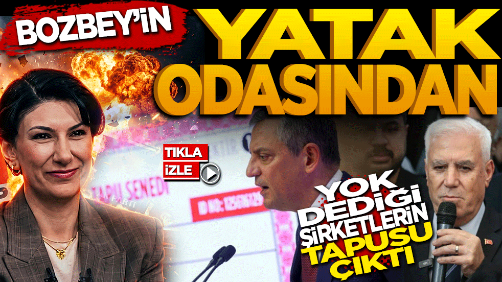 Bozbey’in yatak odasından "yok" dediği şirketin tapuları çıktı!
