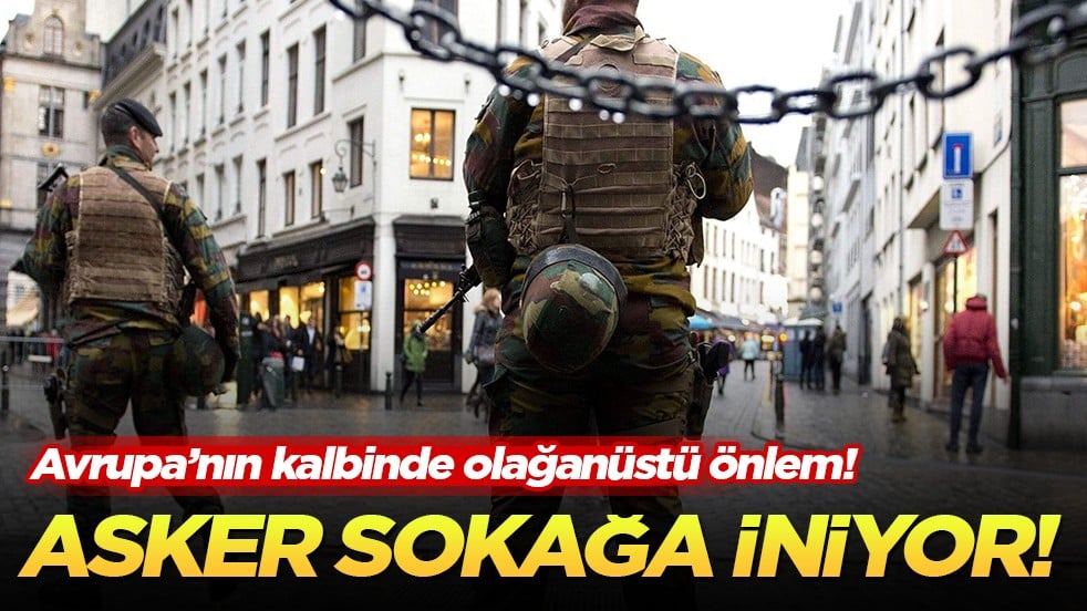 Brüksel'de asker sokağa iniyor: 3 aylık olağanüstü devriye kararı!
