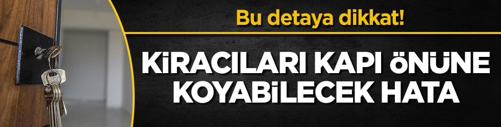 Bu detaya dikkat! Kiracıları kapı önüne koyabilecek hata