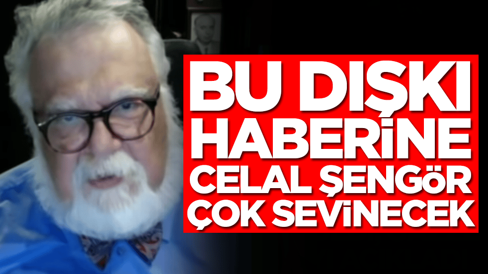 Bu dışkı haberine en çok Prof. Dr. Celal Şengör çok sevinecek