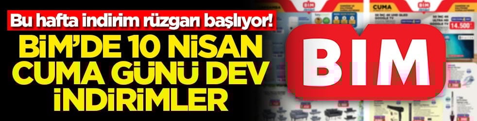 Bu hafta indirim rüzgarı başlıyor! BİM'de 10 Nisan Cuma günü dev indirimler