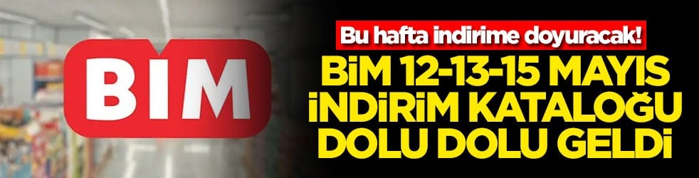 Bu hafta indirime doyuracak! BİM'de 12-13-15 Mayıs indirim kataloğu dolu dolu geldi