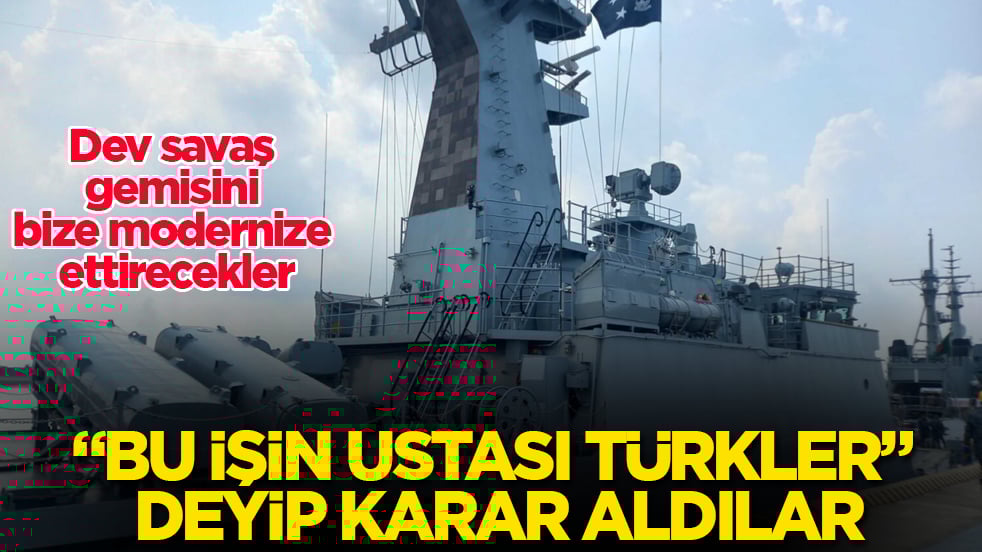 "Bu işin ustası Türkler" deyip karar aldılar! Dev savaş gemisini bize modernize ettirecekler