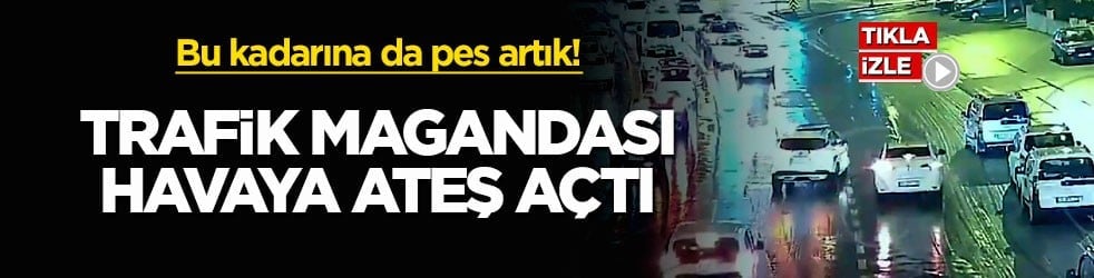 Bu kadarına da pes artık! Trafik magandası havaya ateş açtı