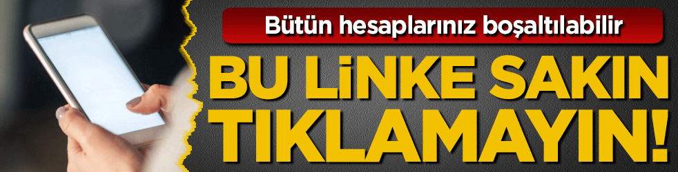 Bu mesajla gelen linke sakın tıklamayın! Bütün hesaplarınız boşalabilir!