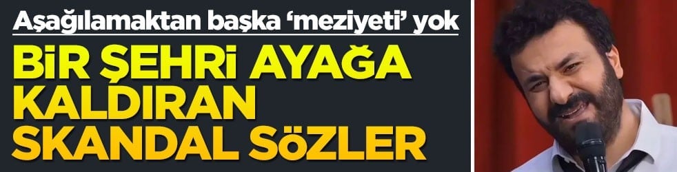 Bu nasıl mizah anlayışı? Bir şehri ayağa kaldıran hakaret gibi sözler