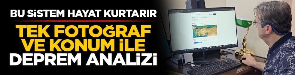 Bu sistem hayat kurtarır: Tek fotoğraf ve konum ile deprem analizi