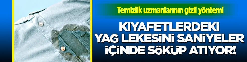 Bu usulü yaparsanız... Kıyafetlerdeki yağ lekesini saniyeler içinde söküp atıyor!