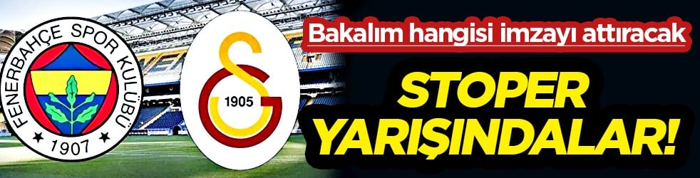 Bu yarışı kim kazanacak? Fenerbahçe ve Galatasaray'dan stoper kapışması!