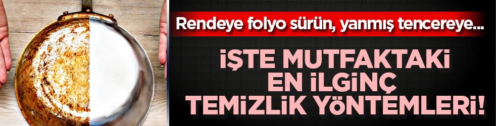 Bu yöntemleri deneyin! Rendeye folyo sürün, yanmış tencereye tuz dökün! En ilginç temizlik yöntemleri