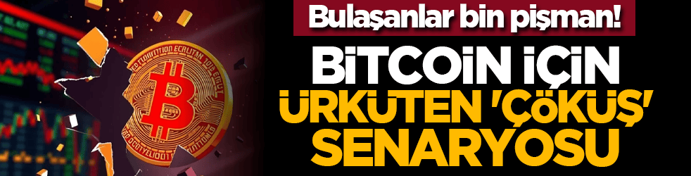 Bulaşanlar bin pişman! Bitcoin için ürküten 'çöküş' senaryosu