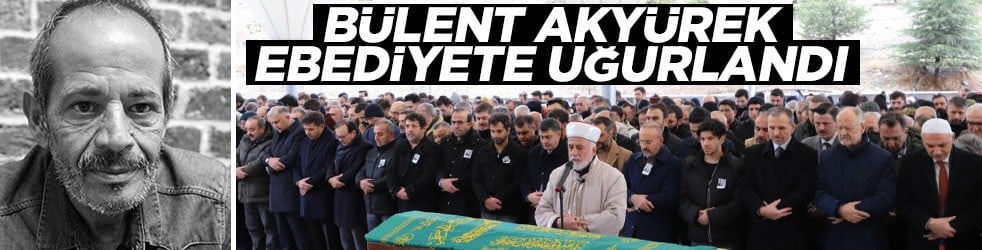 Bülent Akyürek ebediyete uğurlandı