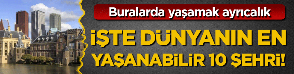 Buralarda yaşamak ayrıcalık: Dünyanın en yaşanabilir 10 şehri belli oldu! 