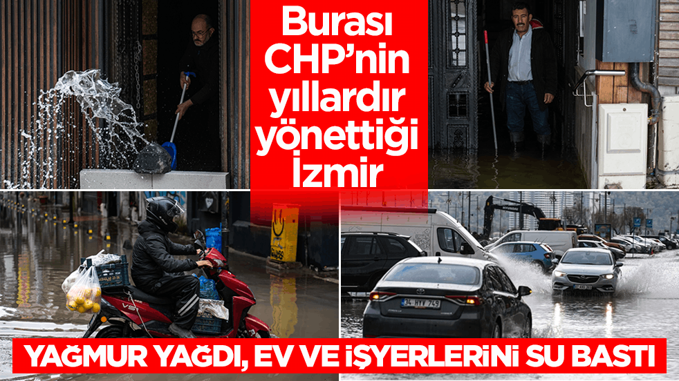 Burası CHP’nin yıllardır yönettiği İzmir! Yağmur yağdı, ev ve işyerlerini su bastı