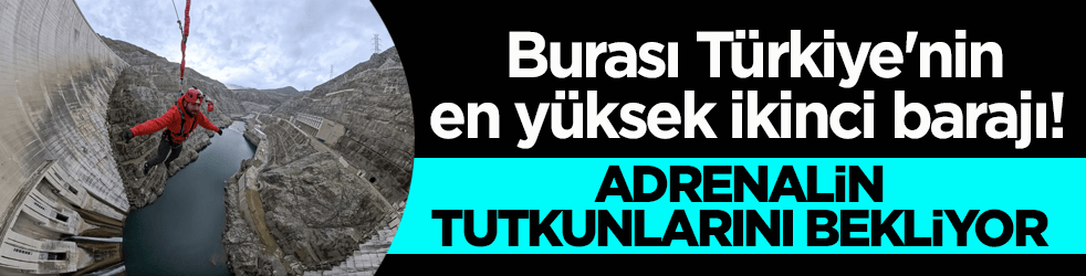 Burası Türkiye'nin en yüksek ikinci barajı! Adrenalin tutkunlarını bekliyor