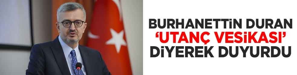 Burhanettin Duran "utanç vesikası" diyerek duyurdu
