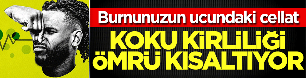 Burnunuzun ucundaki cellat: Koku kirliliği ömrü kısaltıyor