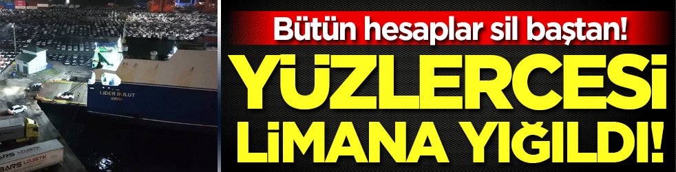 Bütün hesaplar sil baştan: Yüzlercesi limana yığıldı!