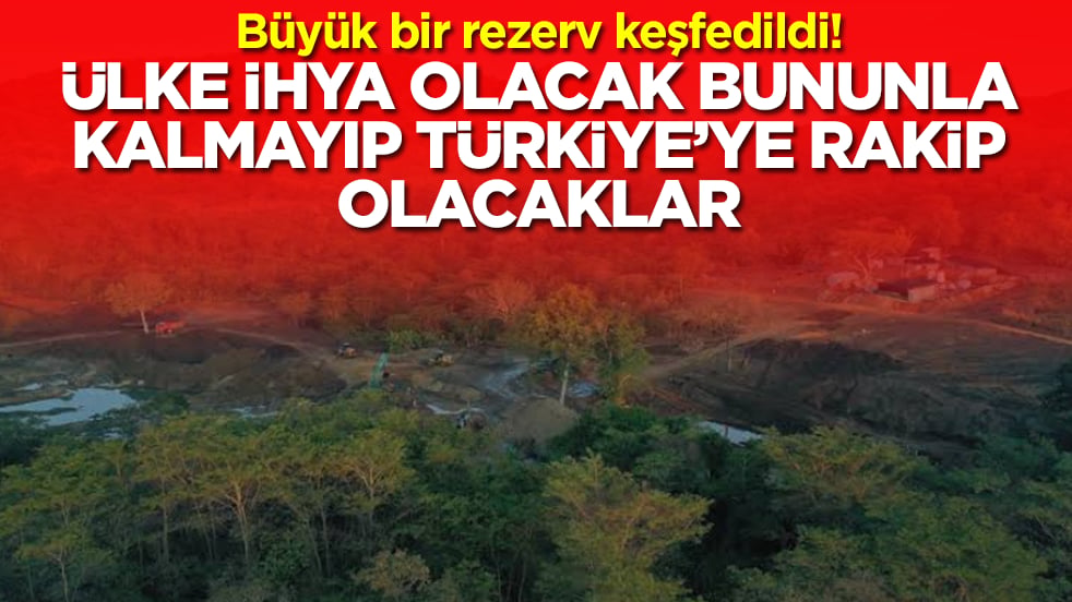 Büyük bir rezerv keşfedildi: Ülke zengin olacak bununla kalmayıp Türkiye'ye rakip olacaklar