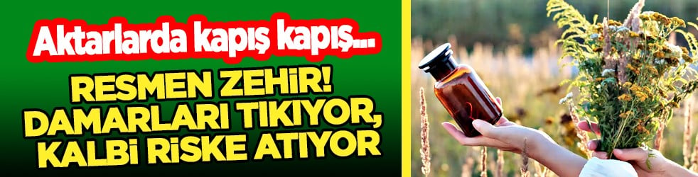 'Büyük tehlike' kapıda: Aktarlarda kapış kapış gidiyor, resmen zehir